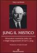 Jung il mistico. Dimensioni esoteriche della vita e degli insegnamenti di Carl G. Jung